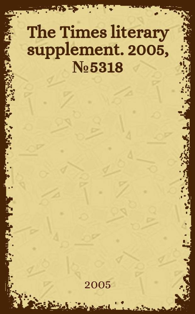 The Times literary supplement. 2005, № 5318