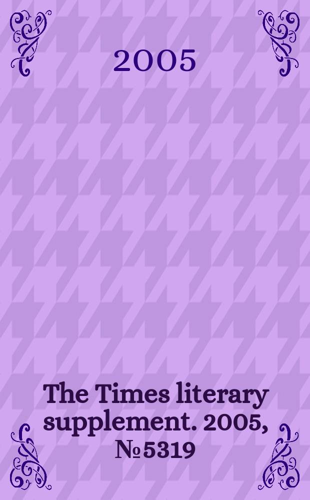The Times literary supplement. 2005, № 5319