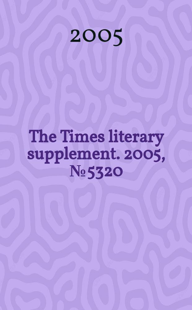 The Times literary supplement. 2005, № 5320