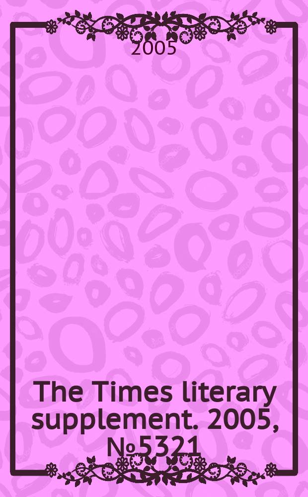 The Times literary supplement. 2005, № 5321