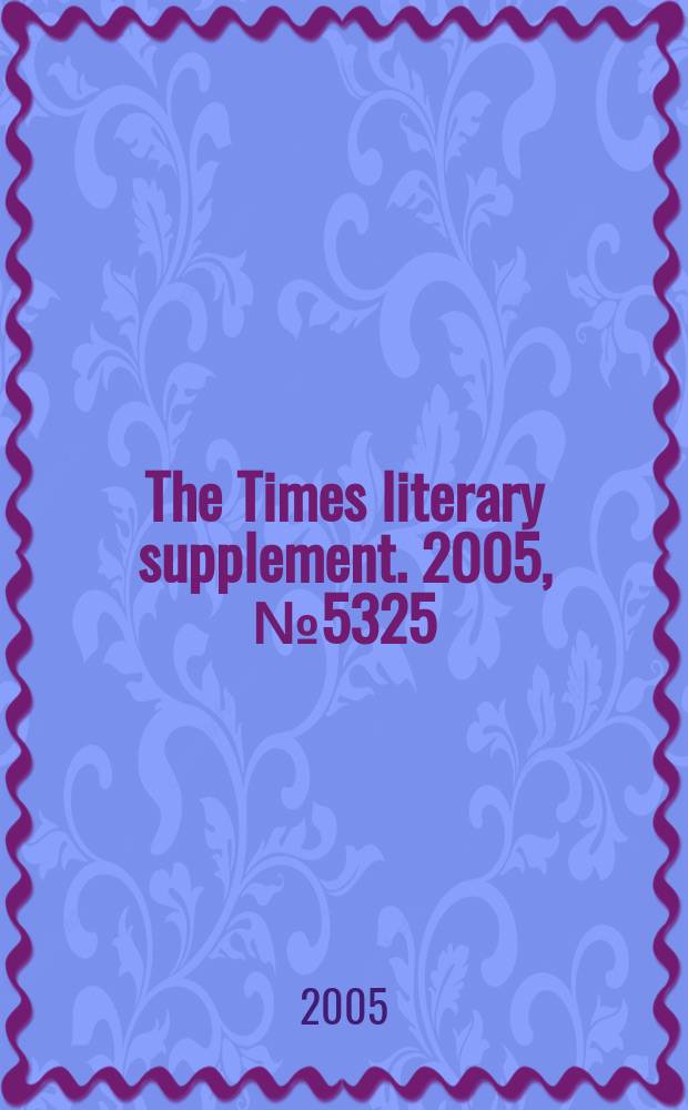 The Times literary supplement. 2005, № 5325