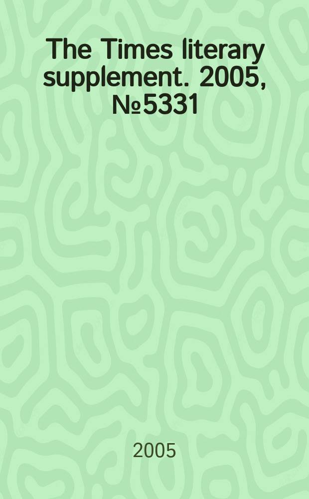 The Times literary supplement. 2005, № 5331