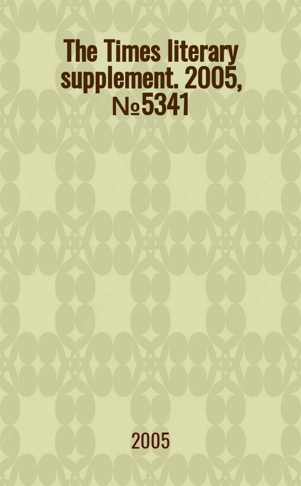 The Times literary supplement. 2005, № 5341