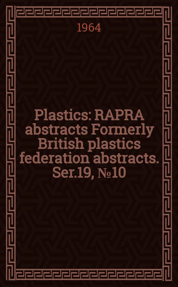 Plastics : RAPRA abstracts Formerly British plastics federation abstracts. Ser.19, №10
