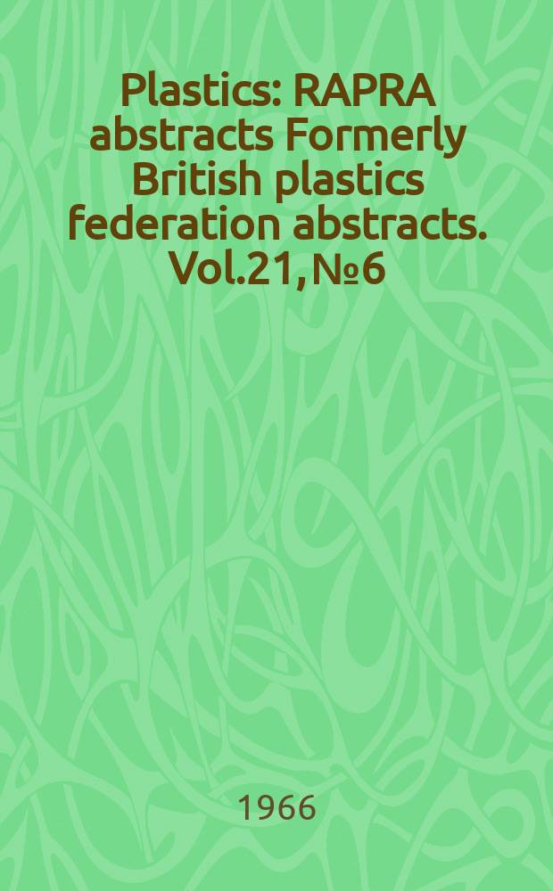 Plastics : RAPRA abstracts Formerly British plastics federation abstracts. Vol.21, №6