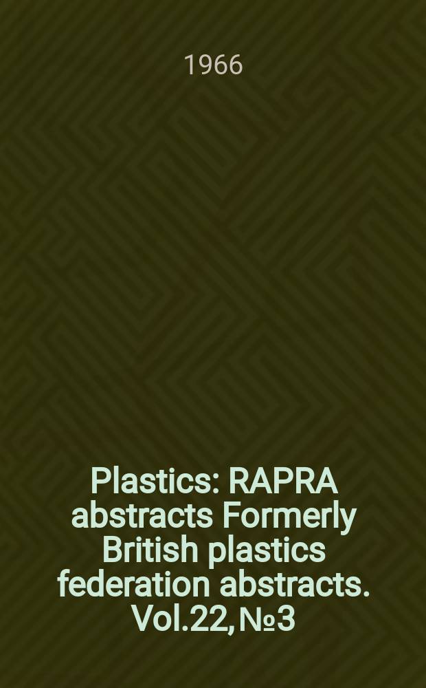 Plastics : RAPRA abstracts Formerly British plastics federation abstracts. Vol.22, №3