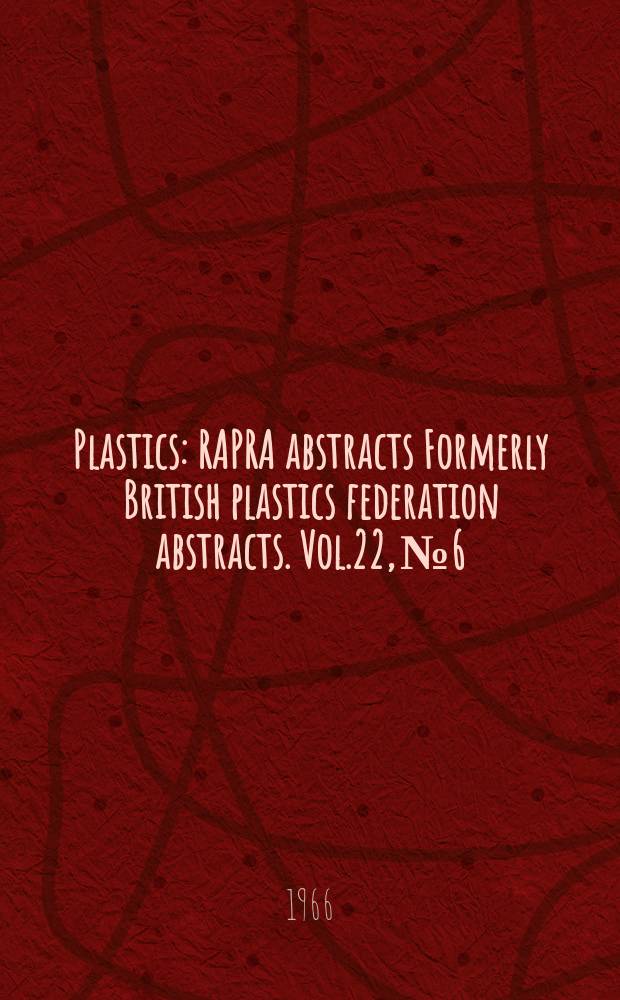 Plastics : RAPRA abstracts Formerly British plastics federation abstracts. Vol.22, №6