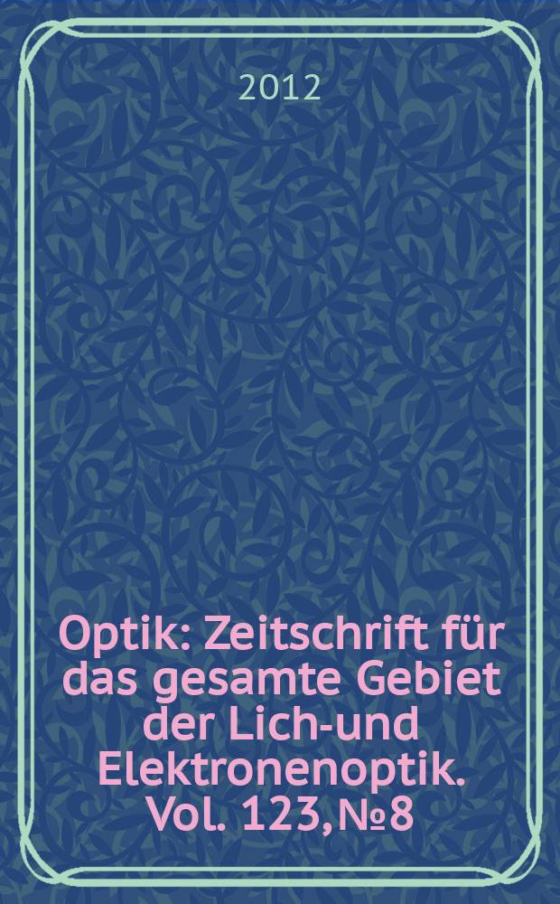 Optik : Zeitschrift für das gesamte Gebiet der Licht- und Elektronenoptik. Vol. 123, № 8