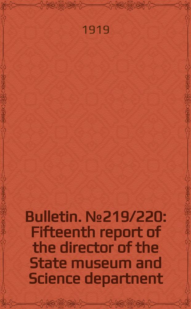 Bulletin. №219/220 : Fifteenth report of the director of the State museum and Science departnent