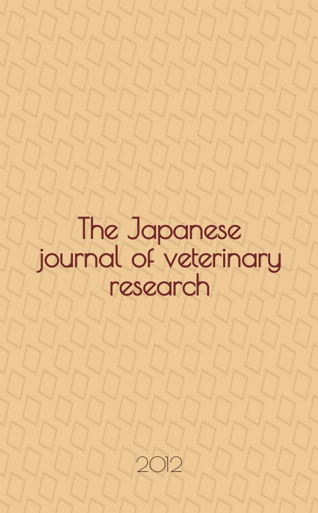 The Japanese journal of veterinary research : Publ. quarterly by the Faculty of veterinary medicine, Hokkaido univ. Formerly Veterinary research univ. Vol. 60, № 1