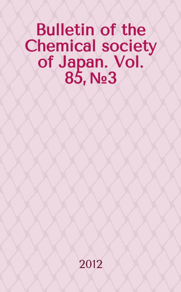 Bulletin of the Chemical society of Japan. Vol. 85, № 3