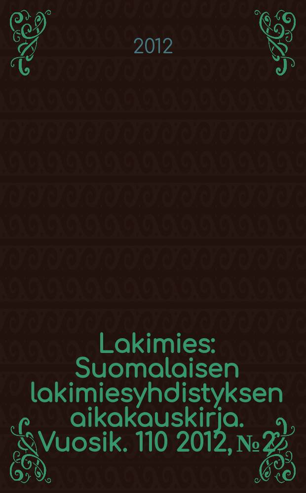 Lakimies : Suomalaisen lakimiesyhdistyksen aikakauskirja. Vuosik. 110 2012, № 2