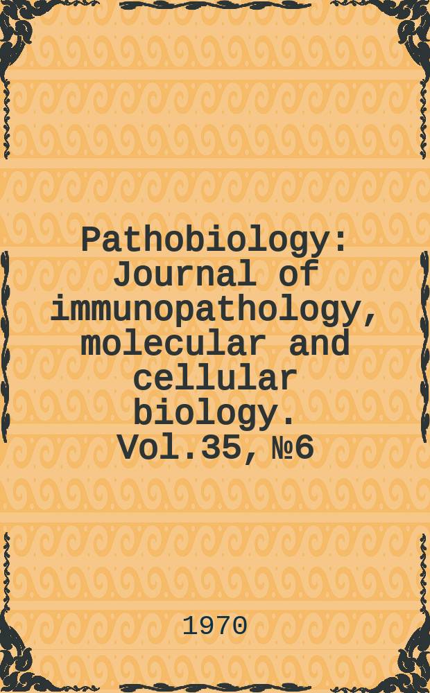 Pathobiology : Journal of immunopathology, molecular and cellular biology. Vol.35, №6
