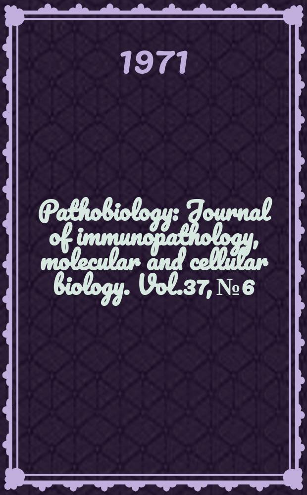 Pathobiology : Journal of immunopathology, molecular and cellular biology. Vol.37, №6