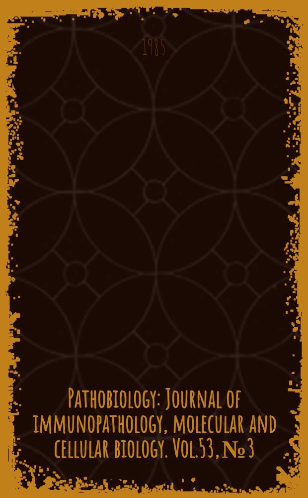 Pathobiology : Journal of immunopathology, molecular and cellular biology. Vol.53, №3