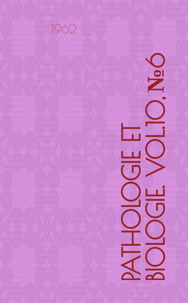 Pathologie et biologie. Vol.10, №6