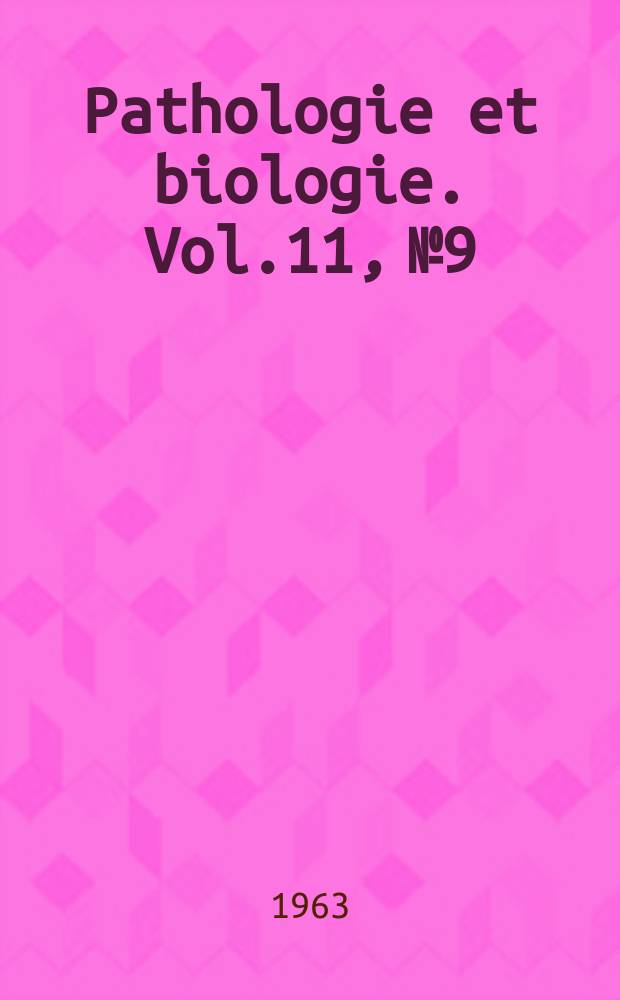 Pathologie et biologie. Vol.11, №9