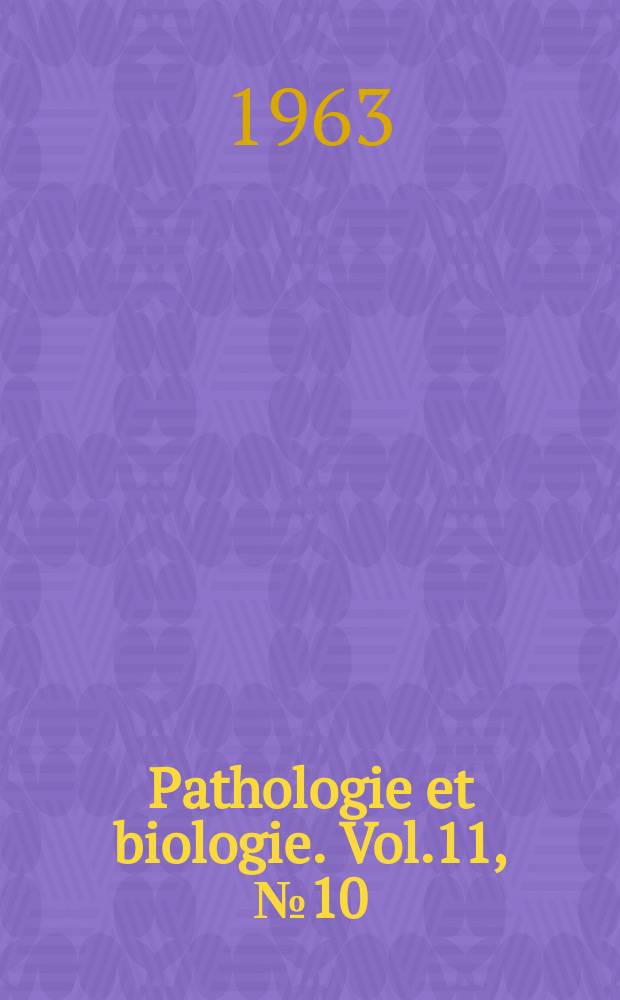 Pathologie et biologie. Vol.11, №10