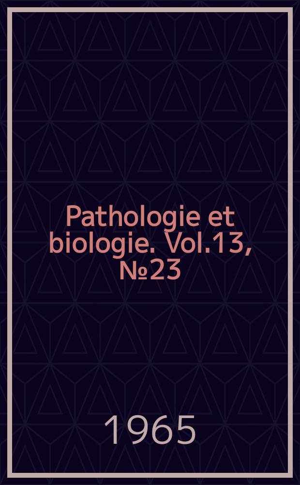 Pathologie et biologie. Vol.13, №23/24