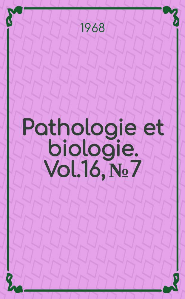 Pathologie et biologie. Vol.16, №7