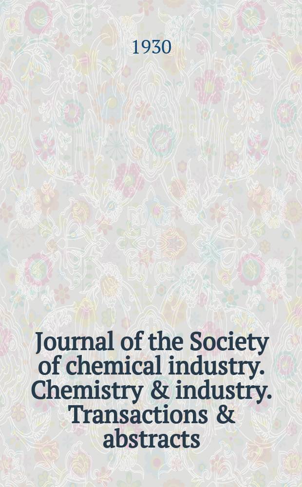 Journal of the Society of chemical industry. Chemistry & industry. Transactions & abstracts : The offic. organ of the Federal council of chemistry of the Institution of chem. engineers, of the Coke oven mangers assoc & of the Bureau of Chem. abstracts. Vol.49, №2