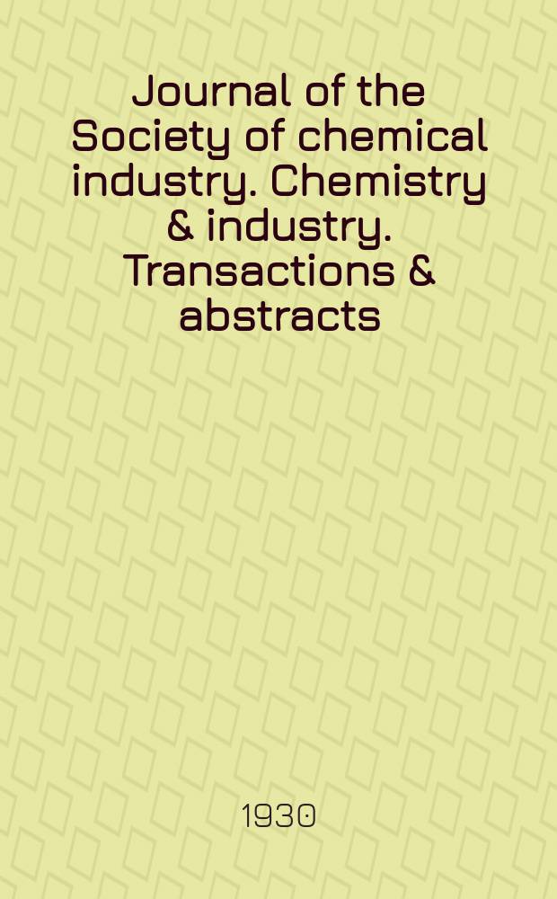 Journal of the Society of chemical industry. Chemistry & industry. Transactions & abstracts : The offic. organ of the Federal council of chemistry of the Institution of chem. engineers, of the Coke oven mangers assoc & of the Bureau of Chem. abstracts. Vol.49, №5