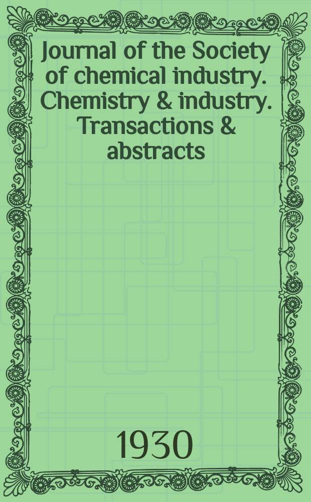 Journal of the Society of chemical industry. Chemistry & industry. Transactions & abstracts : The offic. organ of the Federal council of chemistry of the Institution of chem. engineers, of the Coke oven mangers assoc & of the Bureau of Chem. abstracts. Vol.49, №20