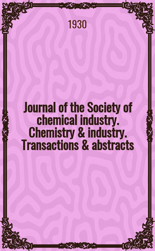 Journal of the Society of chemical industry. Chemistry & industry. Transactions & abstracts : The offic. organ of the Federal council of chemistry of the Institution of chem. engineers, of the Coke oven mangers assoc & of the Bureau of Chem. abstracts. Vol.49, №35