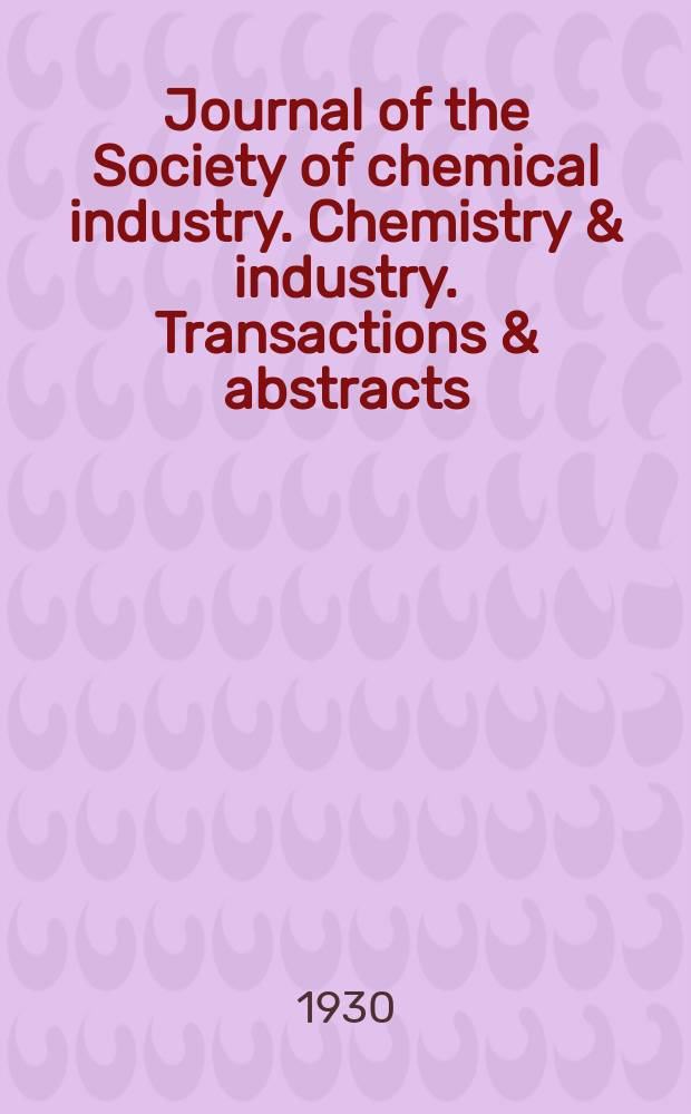 Journal of the Society of chemical industry. Chemistry & industry. Transactions & abstracts : The offic. organ of the Federal council of chemistry of the Institution of chem. engineers, of the Coke oven mangers assoc & of the Bureau of Chem. abstracts. Vol.49, №39
