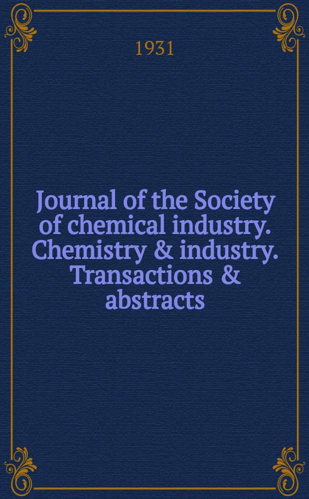 Journal of the Society of chemical industry. Chemistry & industry. Transactions & abstracts : The offic. organ of the Federal council of chemistry of the Institution of chem. engineers, of the Coke oven mangers assoc & of the Bureau of Chem. abstracts. Vol.50, №9