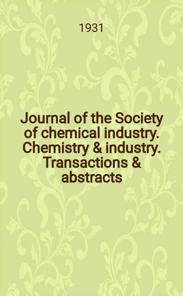 Journal of the Society of chemical industry. Chemistry & industry. Transactions & abstracts : The offic. organ of the Federal council of chemistry of the Institution of chem. engineers, of the Coke oven mangers assoc & of the Bureau of Chem. abstracts. Vol.50, №24