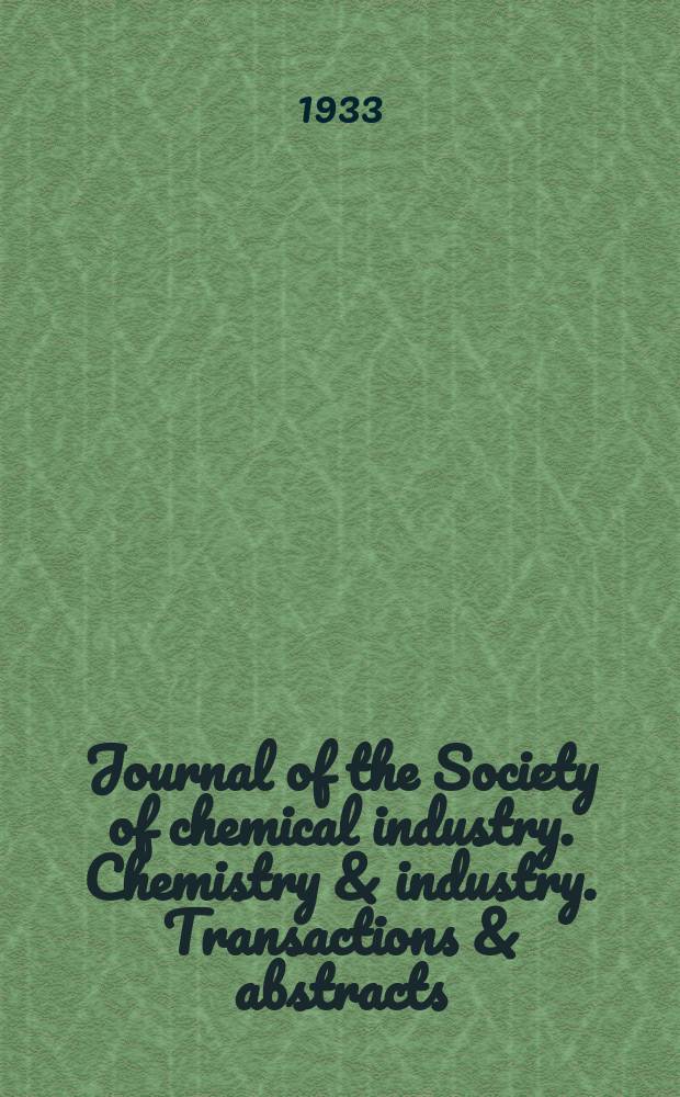 Journal of the Society of chemical industry. Chemistry & industry. Transactions & abstracts : The offic. organ of the Federal council of chemistry of the Institution of chem. engineers, of the Coke oven mangers assoc & of the Bureau of Chem. abstracts. Vol.52, №6