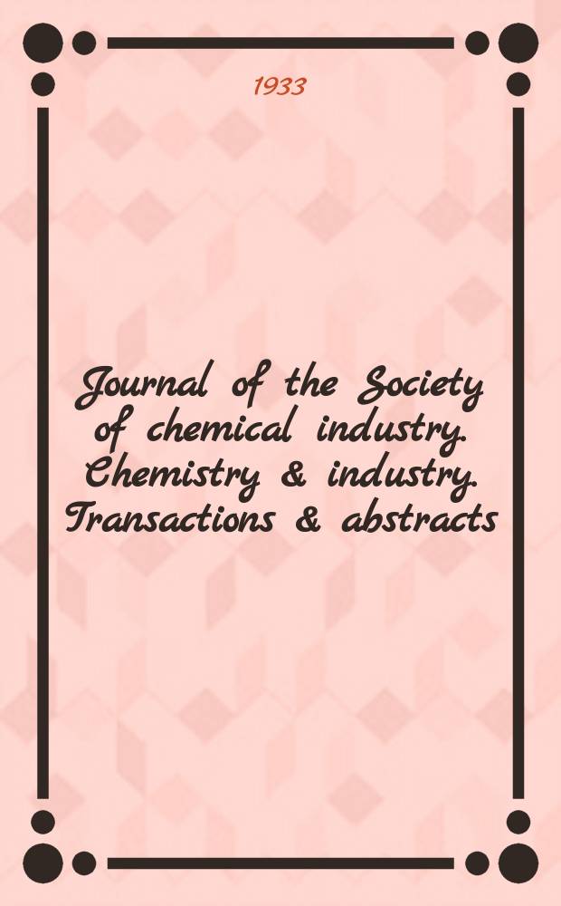 Journal of the Society of chemical industry. Chemistry & industry. Transactions & abstracts : The offic. organ of the Federal council of chemistry of the Institution of chem. engineers, of the Coke oven mangers assoc & of the Bureau of Chem. abstracts. Vol.52, №14