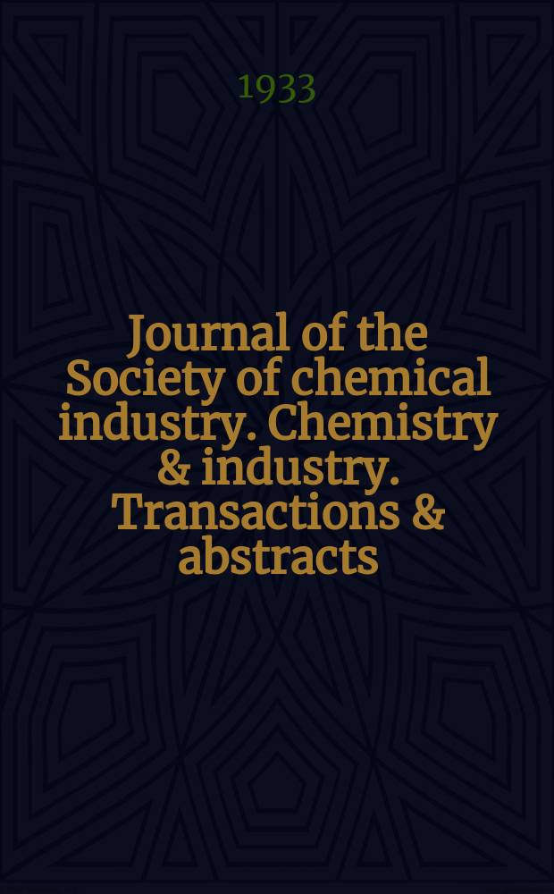 Journal of the Society of chemical industry. Chemistry & industry. Transactions & abstracts : The offic. organ of the Federal council of chemistry of the Institution of chem. engineers, of the Coke oven mangers assoc & of the Bureau of Chem. abstracts. Vol.52, №28