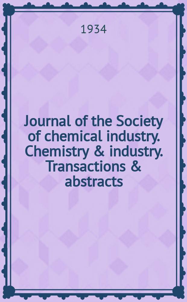 Journal of the Society of chemical industry. Chemistry & industry. Transactions & abstracts : The offic. organ of the Federal council of chemistry of the Institution of chem. engineers, of the Coke oven mangers assoc & of the Bureau of Chem. abstracts. Vol.53, №2
