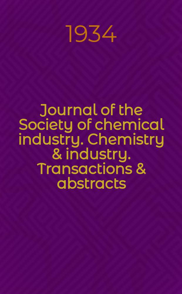 Journal of the Society of chemical industry. Chemistry & industry. Transactions & abstracts : The offic. organ of the Federal council of chemistry of the Institution of chem. engineers, of the Coke oven mangers assoc & of the Bureau of Chem. abstracts. Vol.53, №9