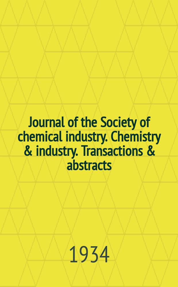 Journal of the Society of chemical industry. Chemistry & industry. Transactions & abstracts : The offic. organ of the Federal council of chemistry of the Institution of chem. engineers, of the Coke oven mangers assoc & of the Bureau of Chem. abstracts. Vol.53, №40