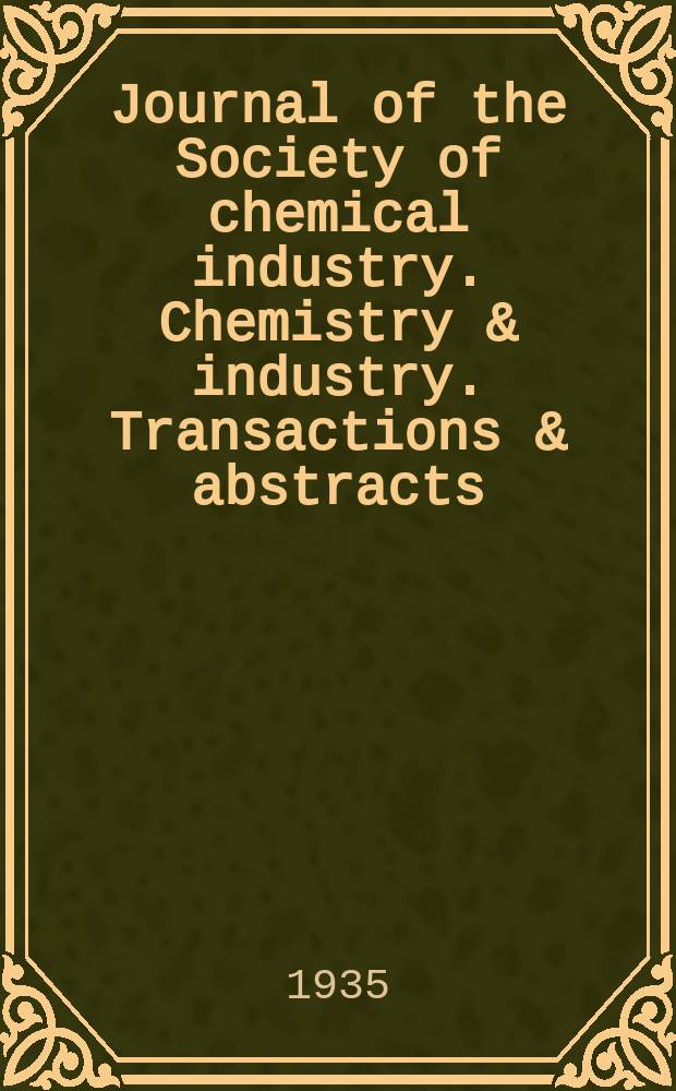 Journal of the Society of chemical industry. Chemistry & industry. Transactions & abstracts : The offic. organ of the Federal council of chemistry of the Institution of chem. engineers, of the Coke oven mangers assoc & of the Bureau of Chem. abstracts. Vol.54, №9