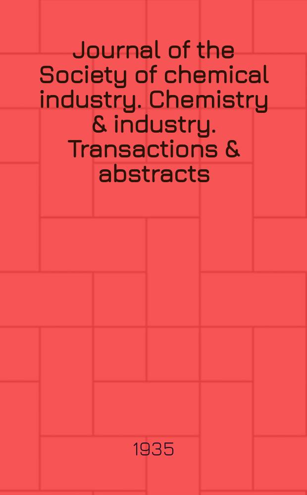 Journal of the Society of chemical industry. Chemistry & industry. Transactions & abstracts : The offic. organ of the Federal council of chemistry of the Institution of chem. engineers, of the Coke oven mangers assoc & of the Bureau of Chem. abstracts. Vol.54, №28