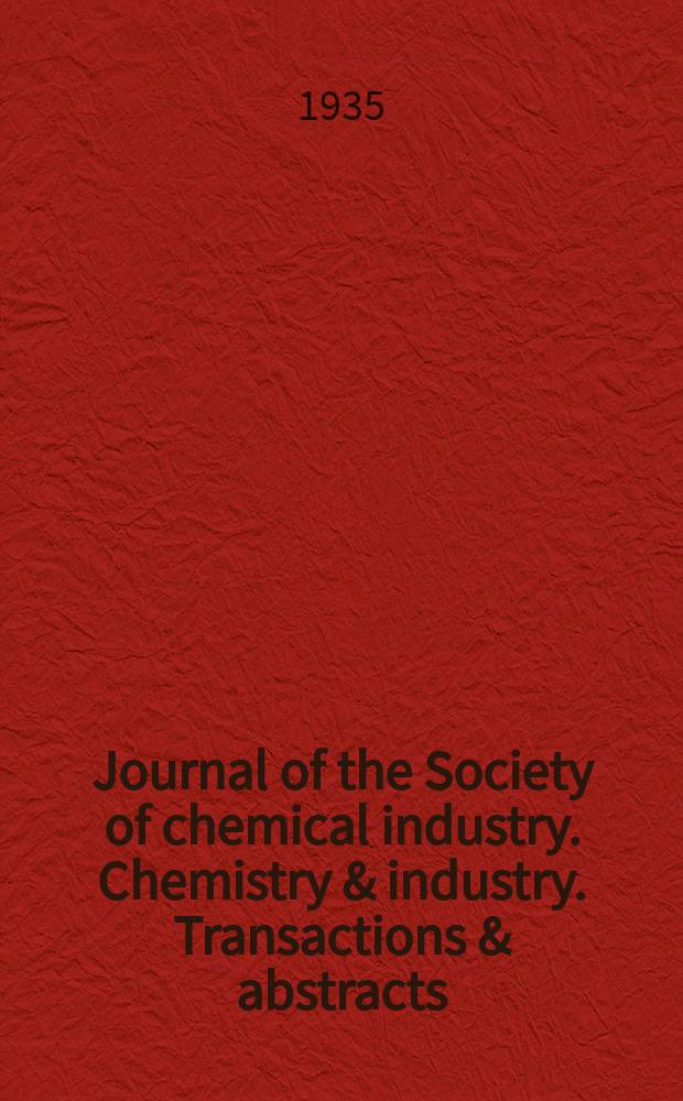 Journal of the Society of chemical industry. Chemistry & industry. Transactions & abstracts : The offic. organ of the Federal council of chemistry of the Institution of chem. engineers, of the Coke oven mangers assoc & of the Bureau of Chem. abstracts. Vol.54, №47