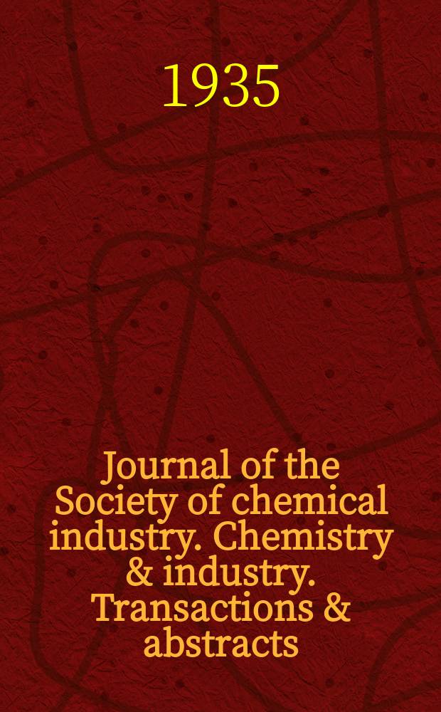 Journal of the Society of chemical industry. Chemistry & industry. Transactions & abstracts : The offic. organ of the Federal council of chemistry of the Institution of chem. engineers, of the Coke oven mangers assoc & of the Bureau of Chem. abstracts. Vol.54, №51