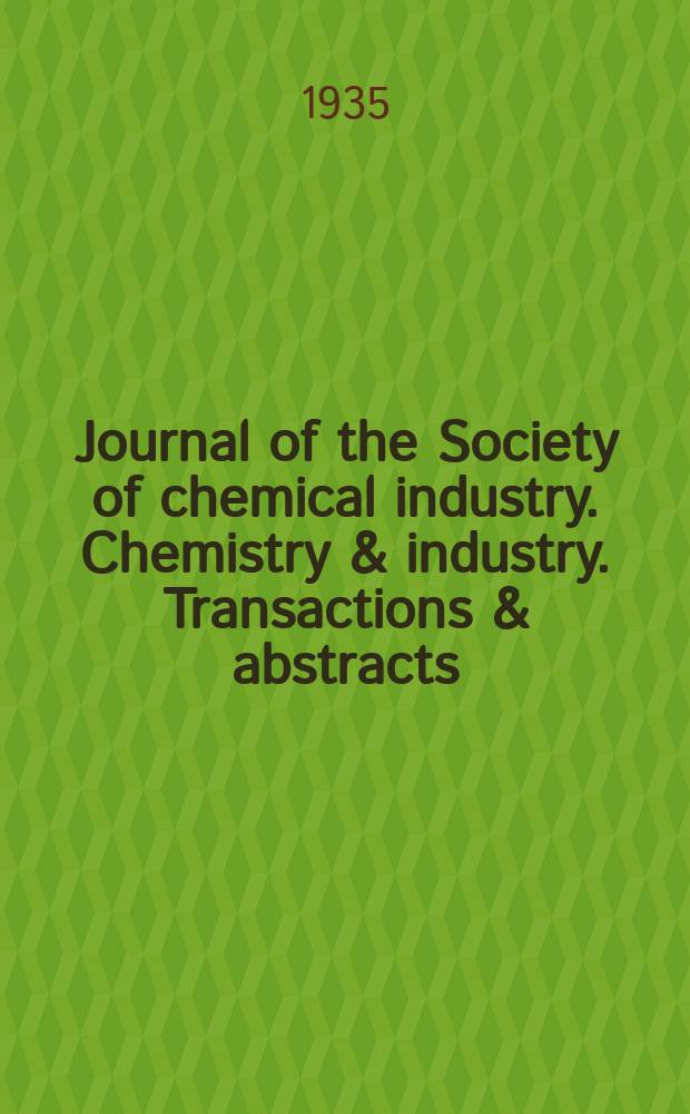 Journal of the Society of chemical industry. Chemistry & industry. Transactions & abstracts : The offic. organ of the Federal council of chemistry of the Institution of chem. engineers, of the Coke oven mangers assoc & of the Bureau of Chem. abstracts. Vol.54, №52