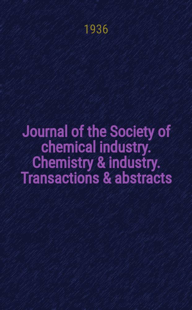 Journal of the Society of chemical industry. Chemistry & industry. Transactions & abstracts : The offic. organ of the Federal council of chemistry of the Institution of chem. engineers, of the Coke oven mangers assoc & of the Bureau of Chem. abstracts. Vol.55, №8
