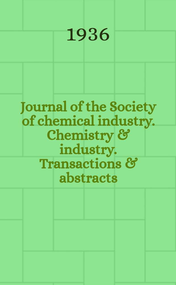 Journal of the Society of chemical industry. Chemistry & industry. Transactions & abstracts : The offic. organ of the Federal council of chemistry of the Institution of chem. engineers, of the Coke oven mangers assoc & of the Bureau of Chem. abstracts. Vol.55, №38