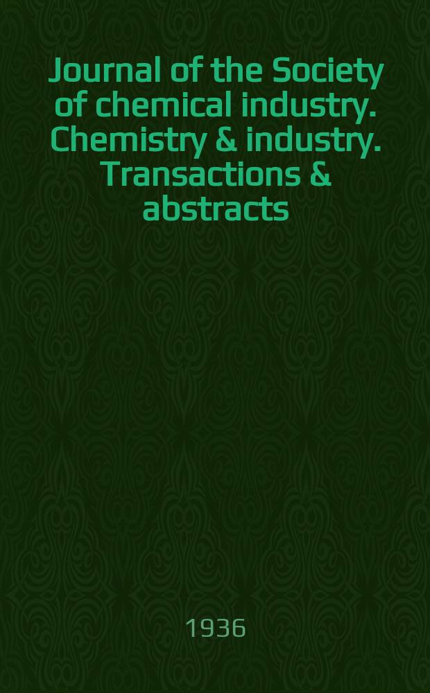 Journal of the Society of chemical industry. Chemistry & industry. Transactions & abstracts : The offic. organ of the Federal council of chemistry of the Institution of chem. engineers, of the Coke oven mangers assoc & of the Bureau of Chem. abstracts. Vol.55, №39
