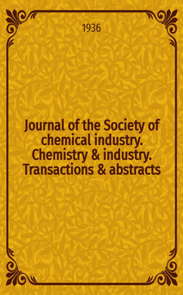 Journal of the Society of chemical industry. Chemistry & industry. Transactions & abstracts : The offic. organ of the Federal council of chemistry of the Institution of chem. engineers, of the Coke oven mangers assoc & of the Bureau of Chem. abstracts. Vol.55, №42