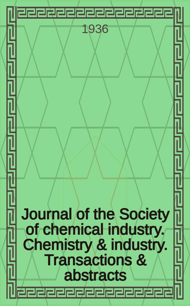 Journal of the Society of chemical industry. Chemistry & industry. Transactions & abstracts : The offic. organ of the Federal council of chemistry of the Institution of chem. engineers, of the Coke oven mangers assoc & of the Bureau of Chem. abstracts. Vol.55, №46