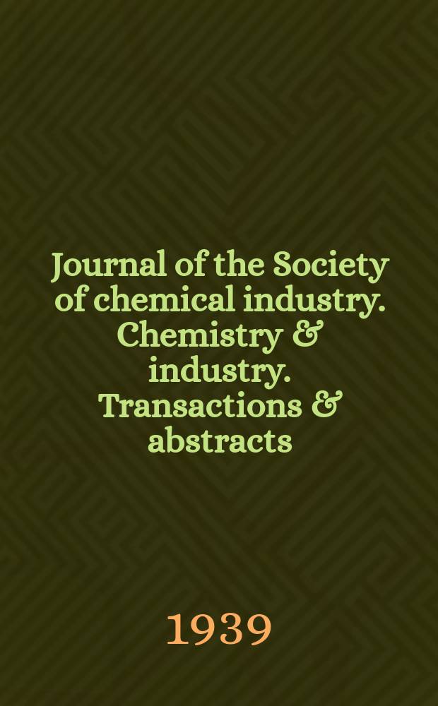 Journal of the Society of chemical industry. Chemistry & industry. Transactions & abstracts : The offic. organ of the Federal council of chemistry of the Institution of chem. engineers, of the Coke oven mangers assoc & of the Bureau of Chem. abstracts. Vol.58, №April