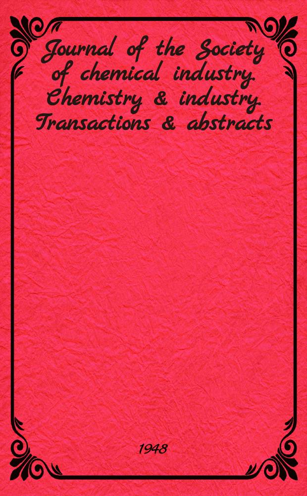 Journal of the Society of chemical industry. Chemistry & industry. Transactions & abstracts : The offic. organ of the Federal council of chemistry of the Institution of chem. engineers, of the Coke oven mangers assoc & of the Bureau of Chem. abstracts. Vol.67, №4