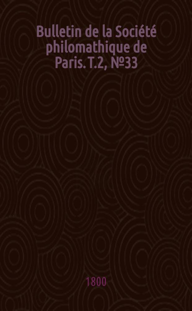 Bulletin de la Soci&eacute;t&eacute; philomathique de Paris. T.2, №33